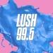 Lush 99.5